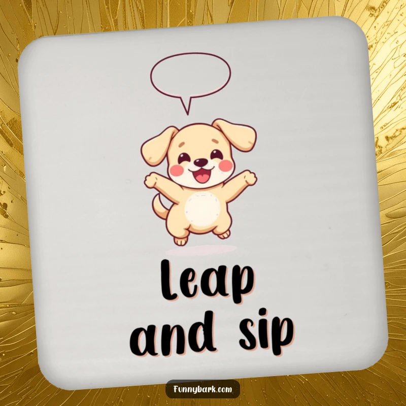 Funny drink coaster with a small dog with floppy ears leaping joyfully, a speech bubble above, adding pet-themed humor and protecting surfaces.