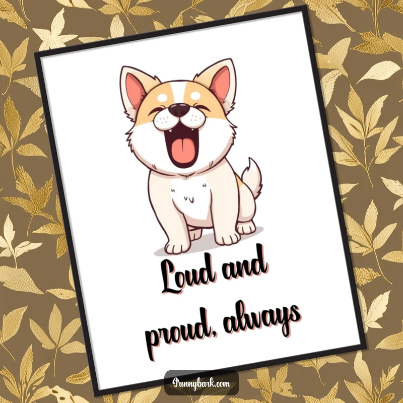 Funny Free Printable Wall Art: A dog confidently barks with its chest puffed out, perfect bold downloadable decor.