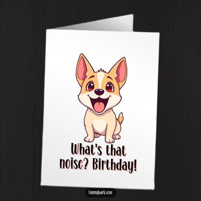 Funny Free Printable Birthday Card: Dog with ears perked and head tilted in extreme excitement for a birthday surprise.